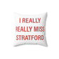 I Really Really Miss Stratford Spun Polyester Square Pillow