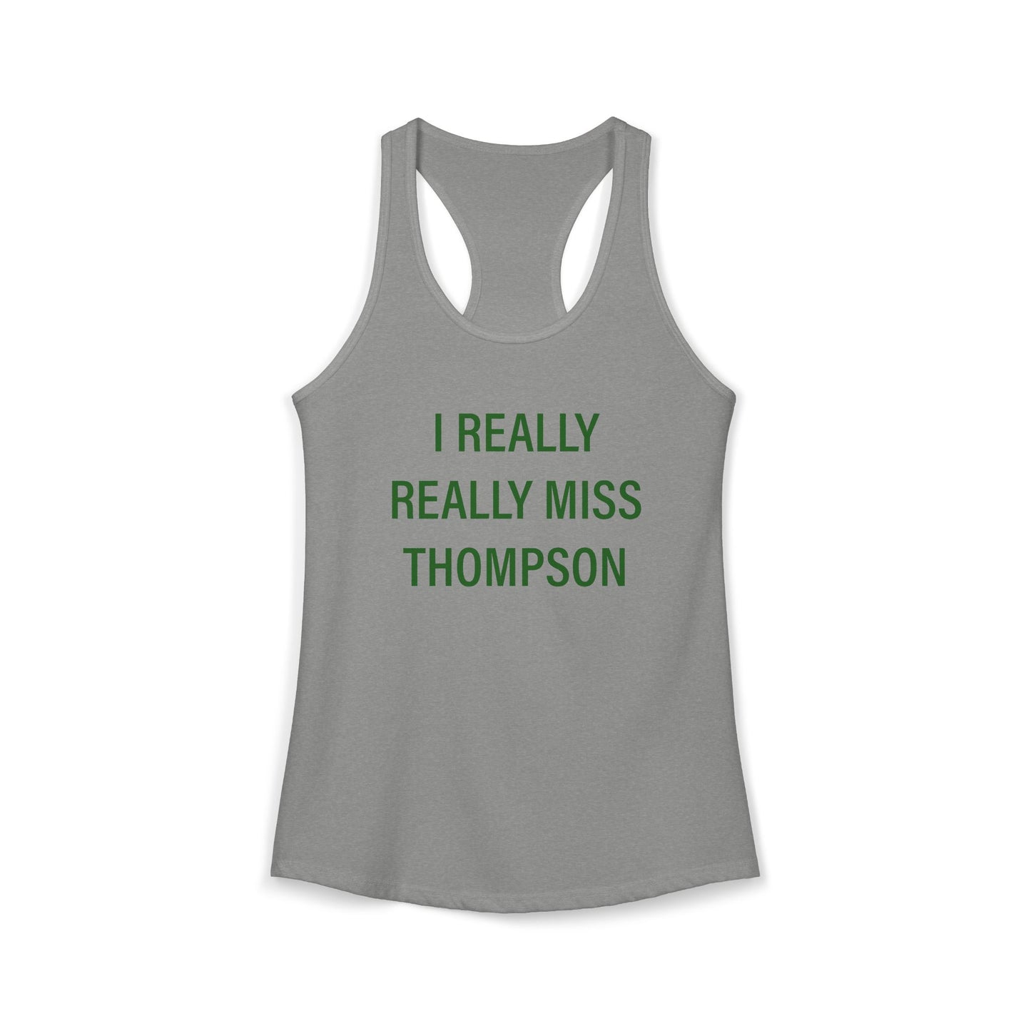 I Really Really Miss Thompson Women's Ideal Racerback Tank Top