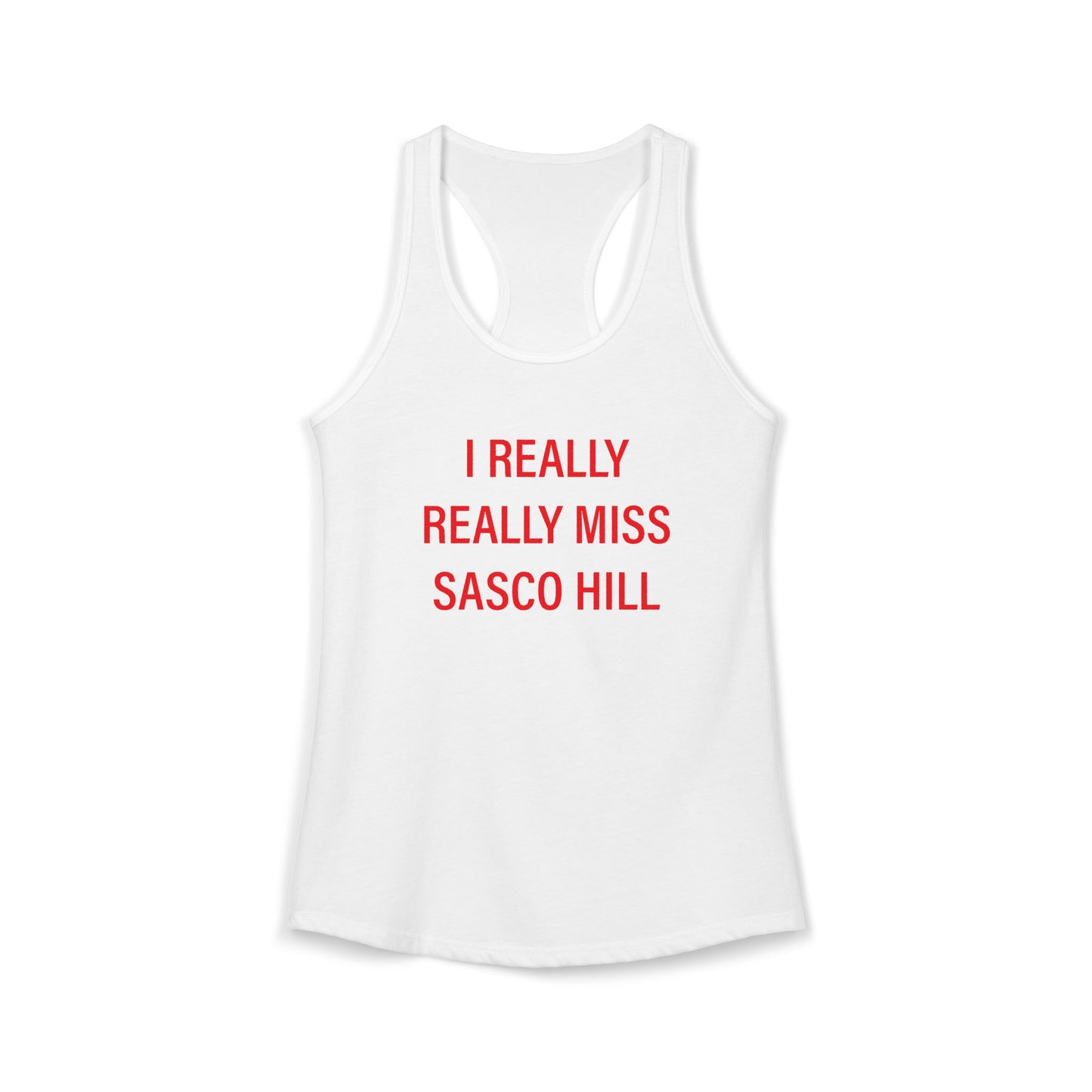 I Really Really Miss Sasco Hill Women's Ideal Racerback Tank Top