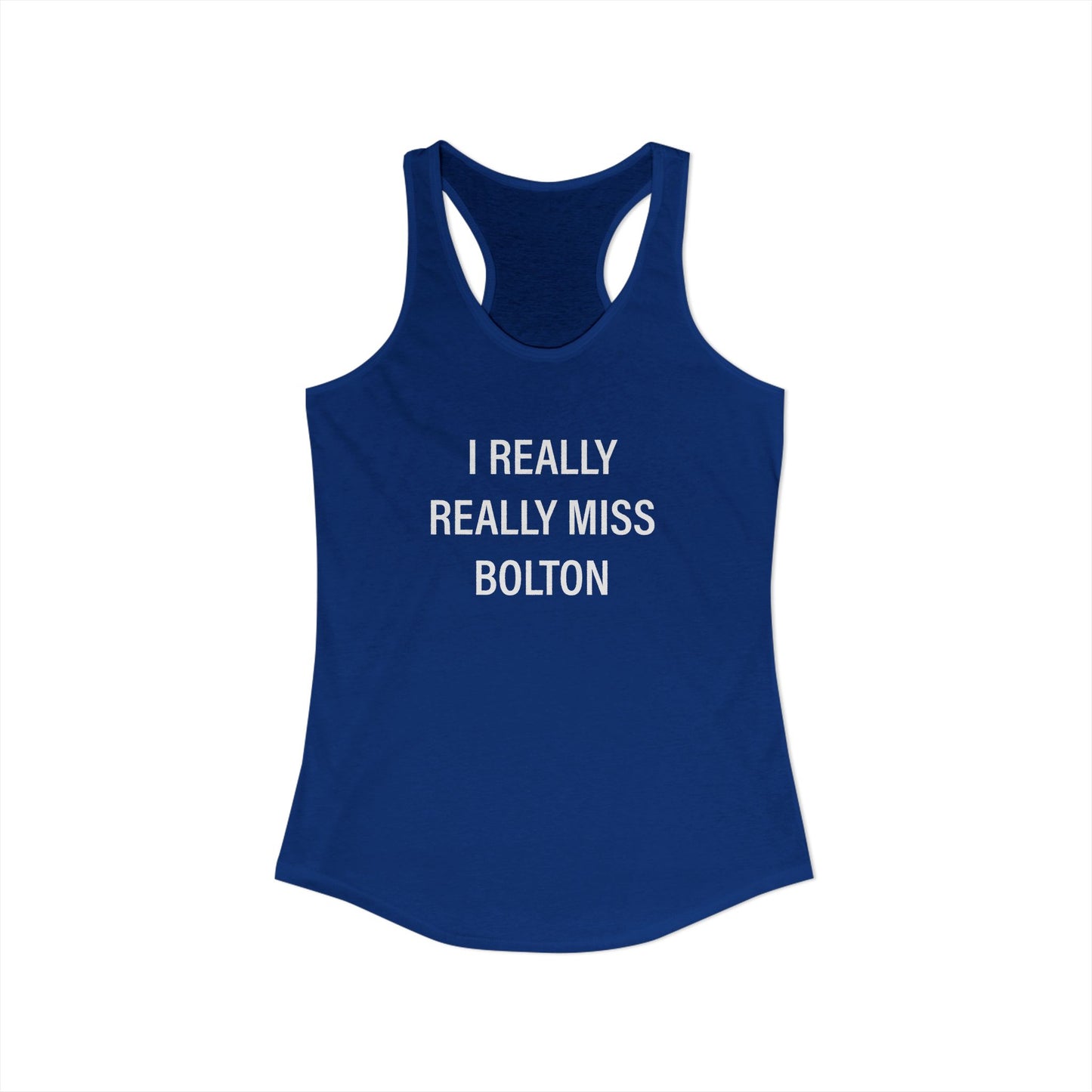I Really Really Miss Bolton Women's Ideal Racerback Tank Top