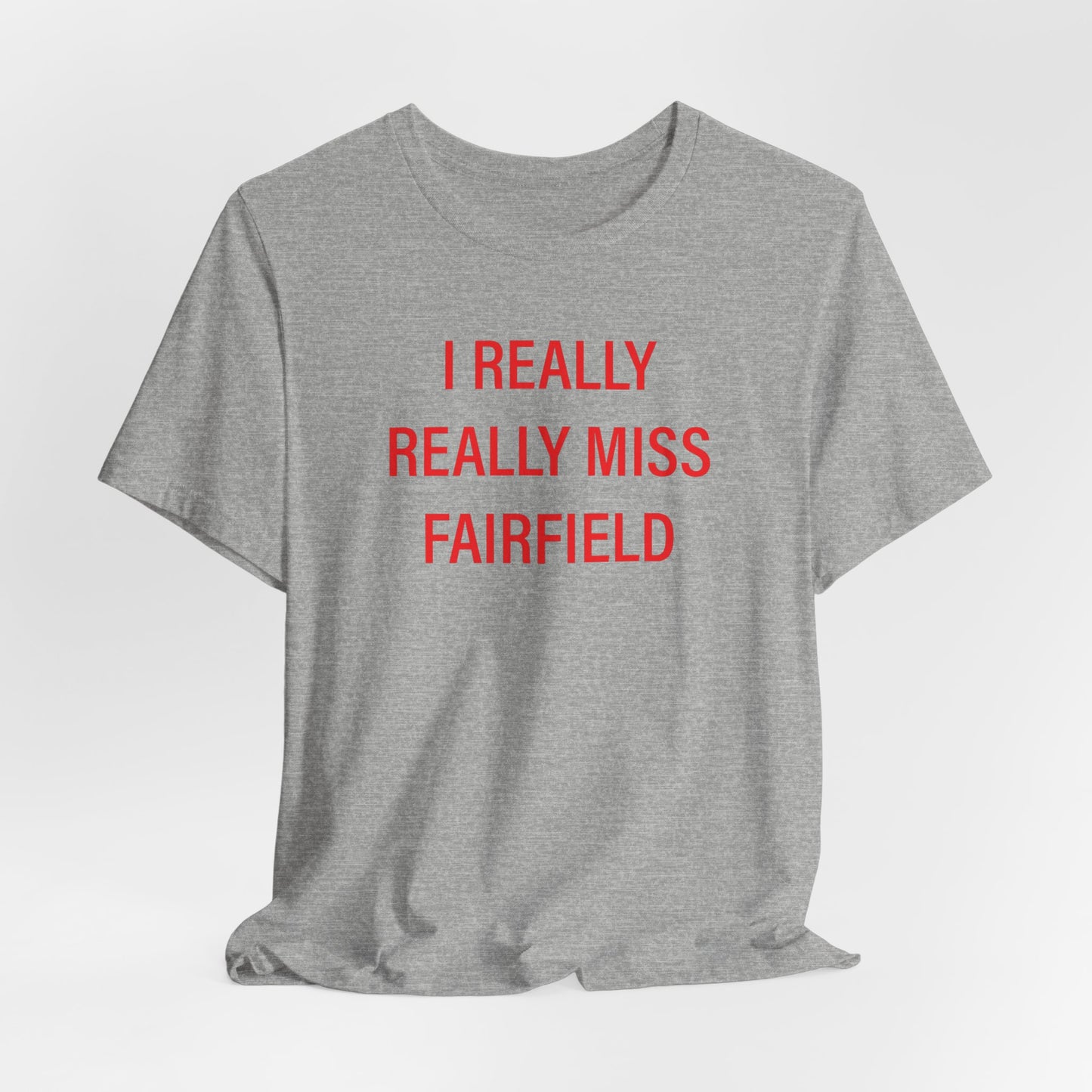 I Really Really Miss Fairfield Unisex Jersey Short Sleeve T-Shirt