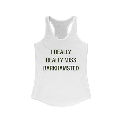 I Really Really Miss Barkhamsted Women's Ideal Racerback Tank Top