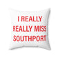 I Really Really Miss Southport Spun Polyester Square Pillow