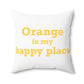 Orange is My Happy Place Polyester Square Pillow