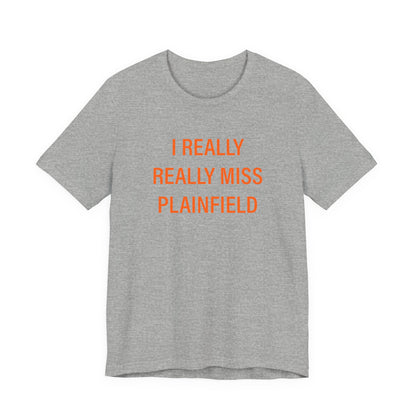 I Really Really Miss Plainfield Unisex Jersey Short Sleeve T-Shirt