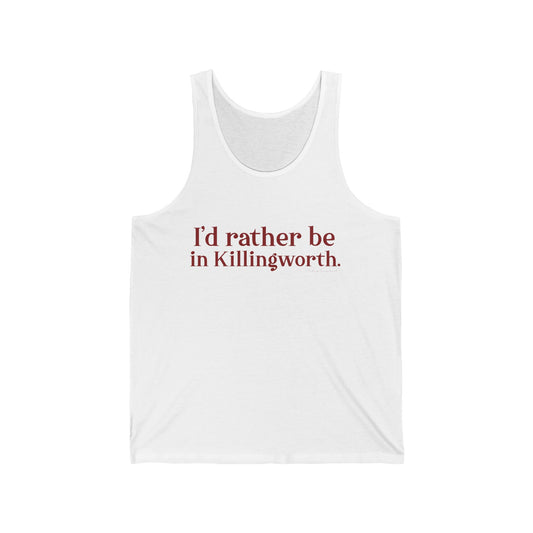 I'd rather be in Killingworth. Unisex Jersey Tank