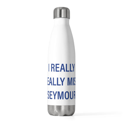I Really Really Miss Seymour 20oz Insulated Bottle