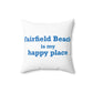Fairfield Beach is My Happy Place Spun Polyester Square Pillow