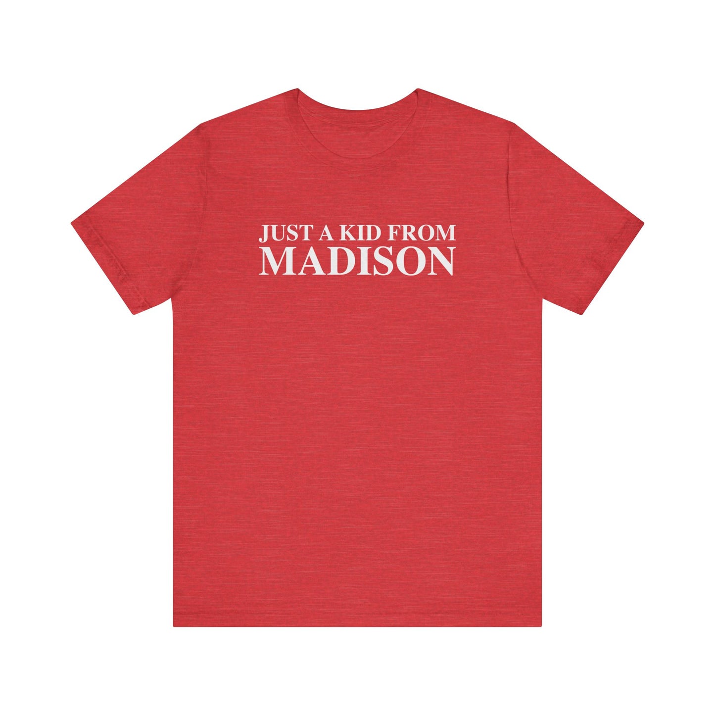 Just a kid from Madison Unisex Jersey Short Sleeve T-Shirt