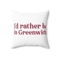 I'd rather be in Greenwich Spun Polyester Square Pillow