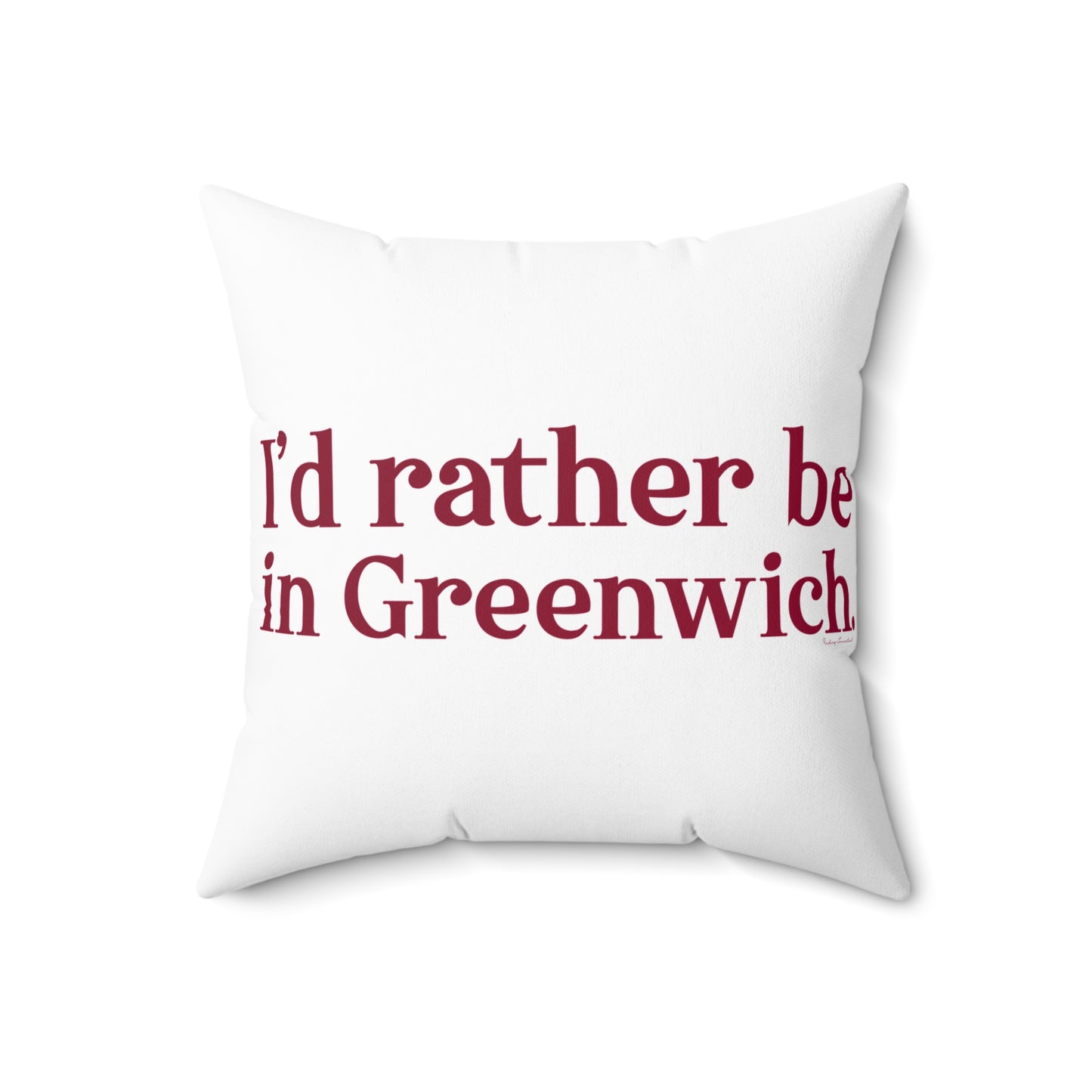 I'd rather be in Greenwich Spun Polyester Square Pillow