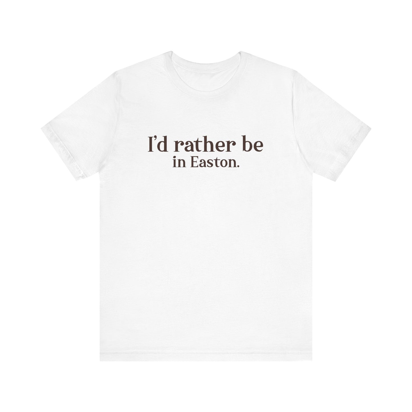 I'd rather be in Easton. Unisex Jersey Short Sleeve Tee