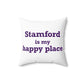 Stamford Is My Happy Place Spun Polyester Square Pillow