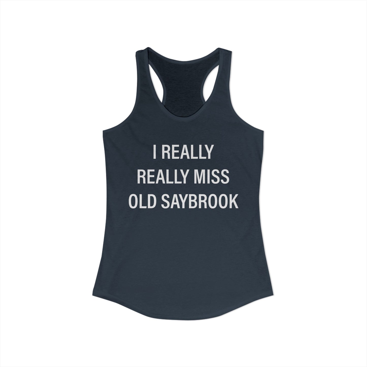 I Really Really Miss Old Saybrook Women's Ideal Racerback Tank Top