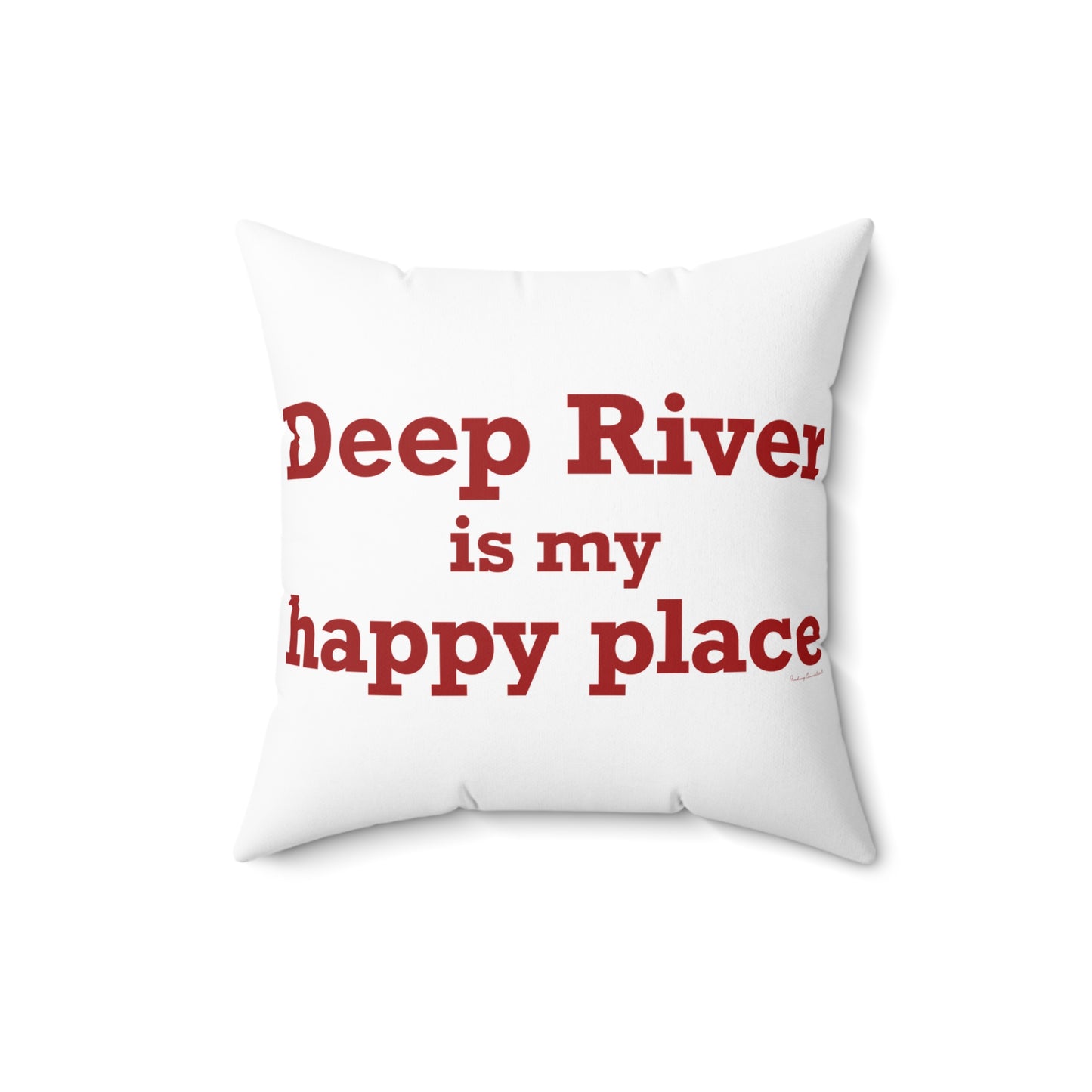Deep River is My Happy Place Spun Polyester Square Pillow