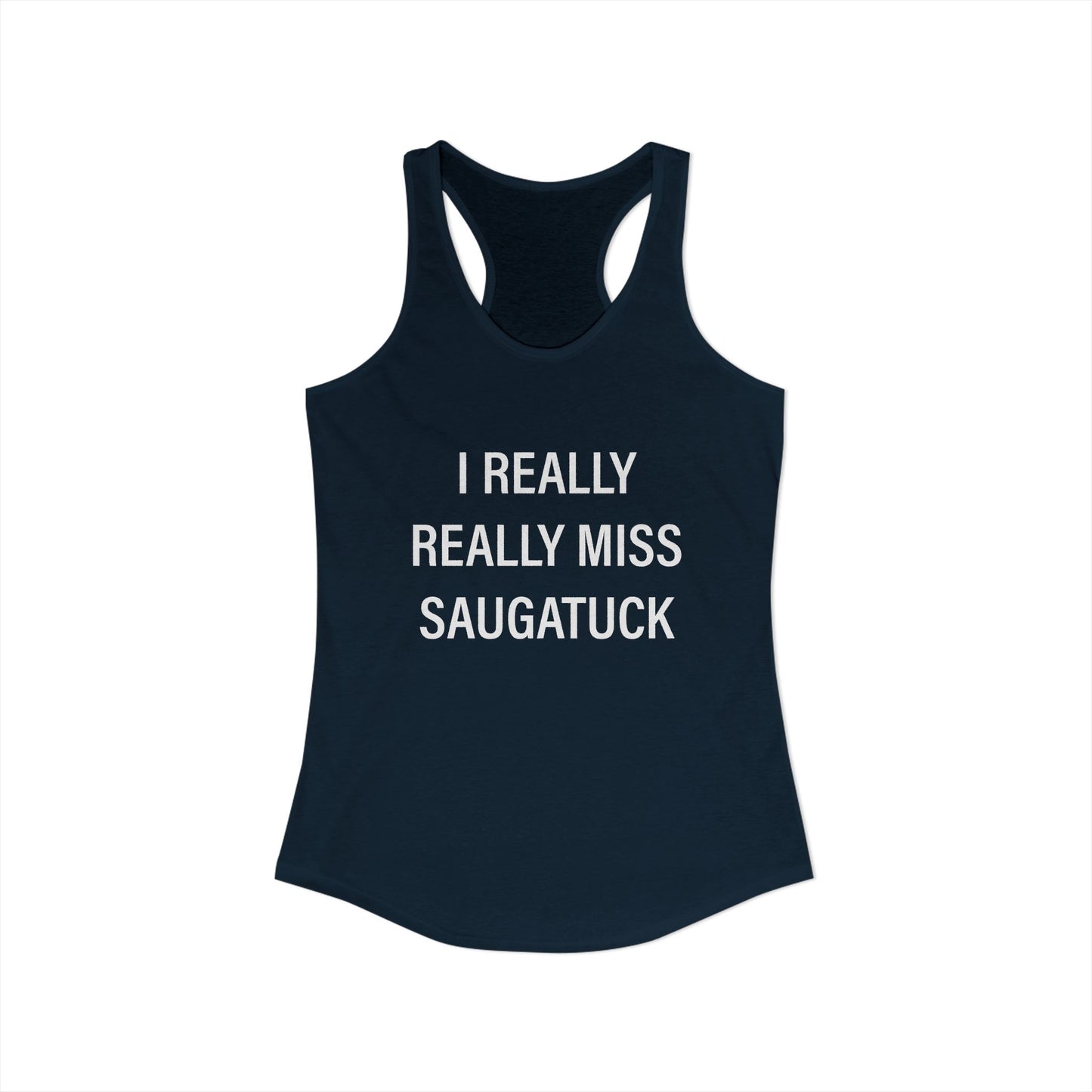 I Really Really Miss Saugatuck Women's Ideal Racerback Tank