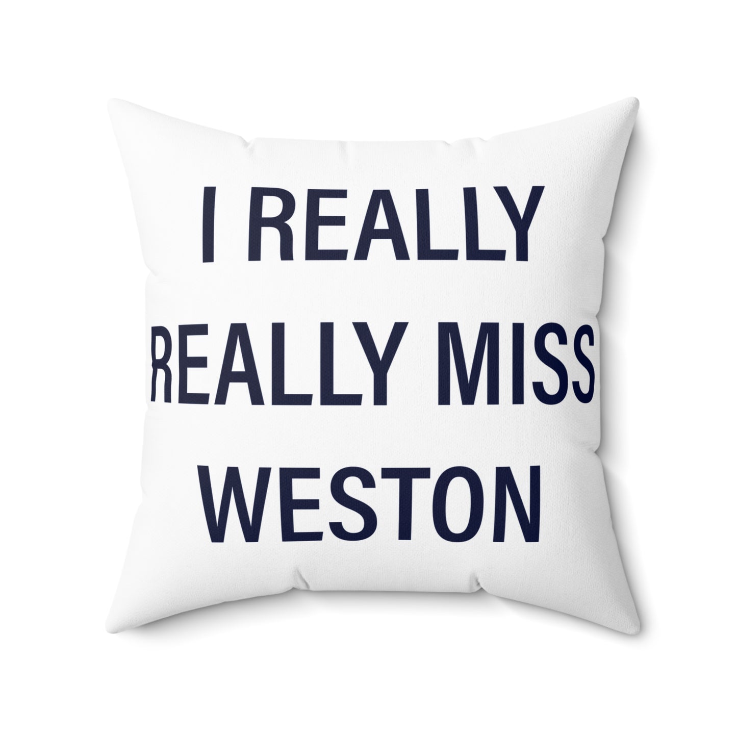 I Really Really Miss Weston Spun Polyester Square Pillow