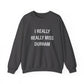 I Really Really Miss Durham Unisex Heavy Blend™ Crewneck Sweatshirt