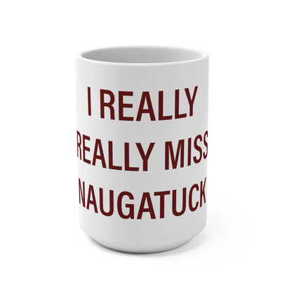 I Really Really Miss Naugatuck Mug 15oz