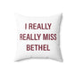 I Really Really Miss Bethel Spun Polyester Square Pillow