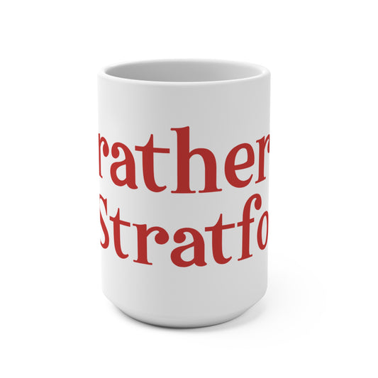 I’d rather be in Stratford  Mug 15oz