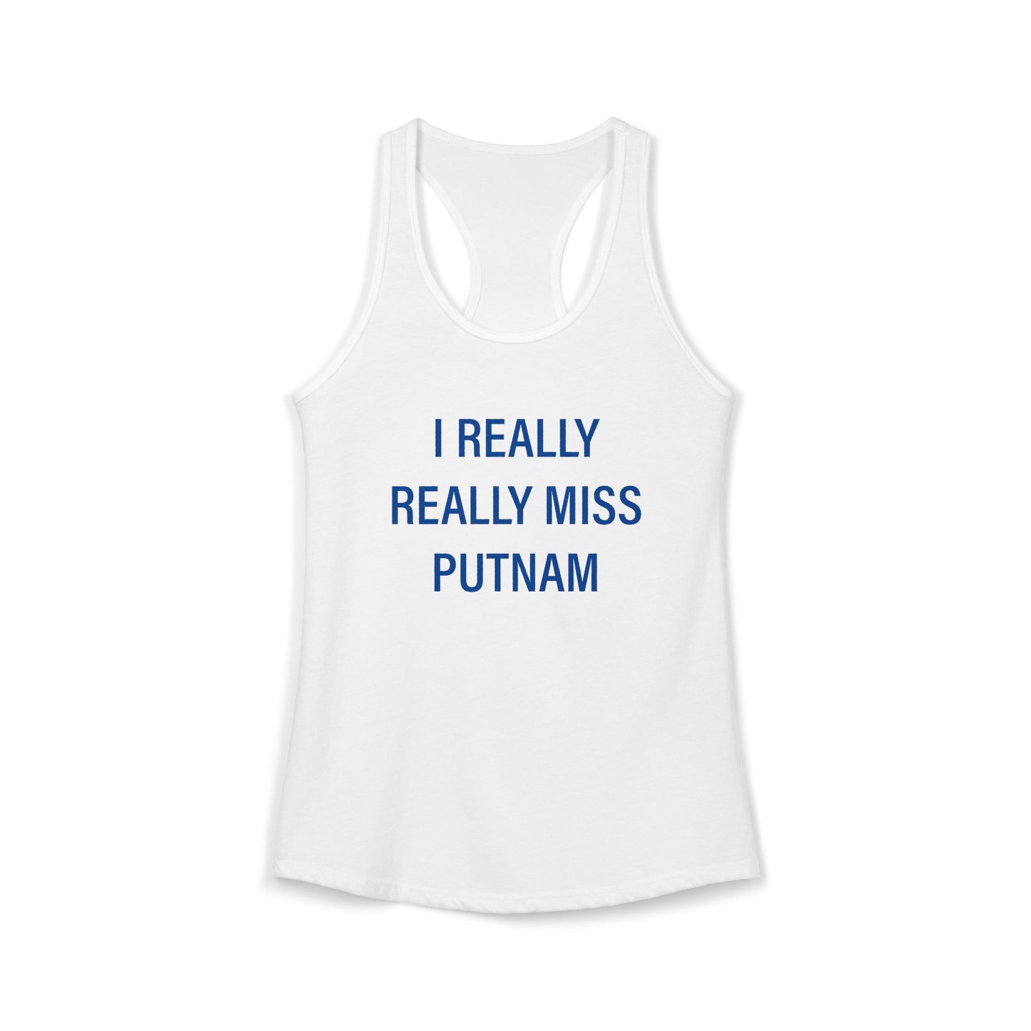 I Really Really Miss Putnam  Women's Ideal Racerback Tank Top