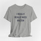 I Really Really Miss Wilton Unisex Jersey Short Sleeve T-Shirt