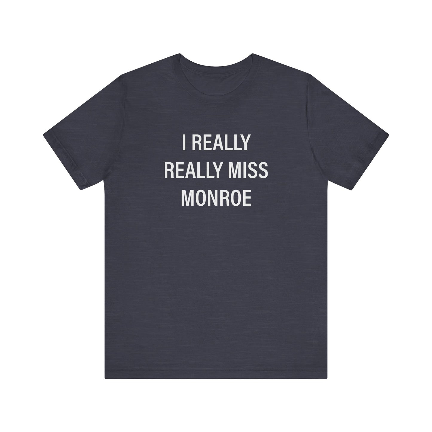 I Really Really Miss Monroe Unisex Jersey Short Sleeve T-Shirt