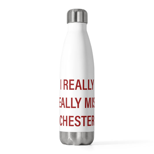 I Really Really Miss Chester 20oz Insulated Bottle