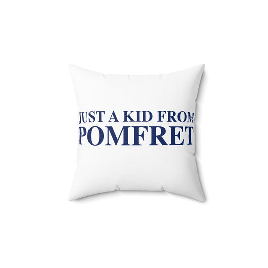 Just a kid from Pomfret Spun Polyester Square Pillow