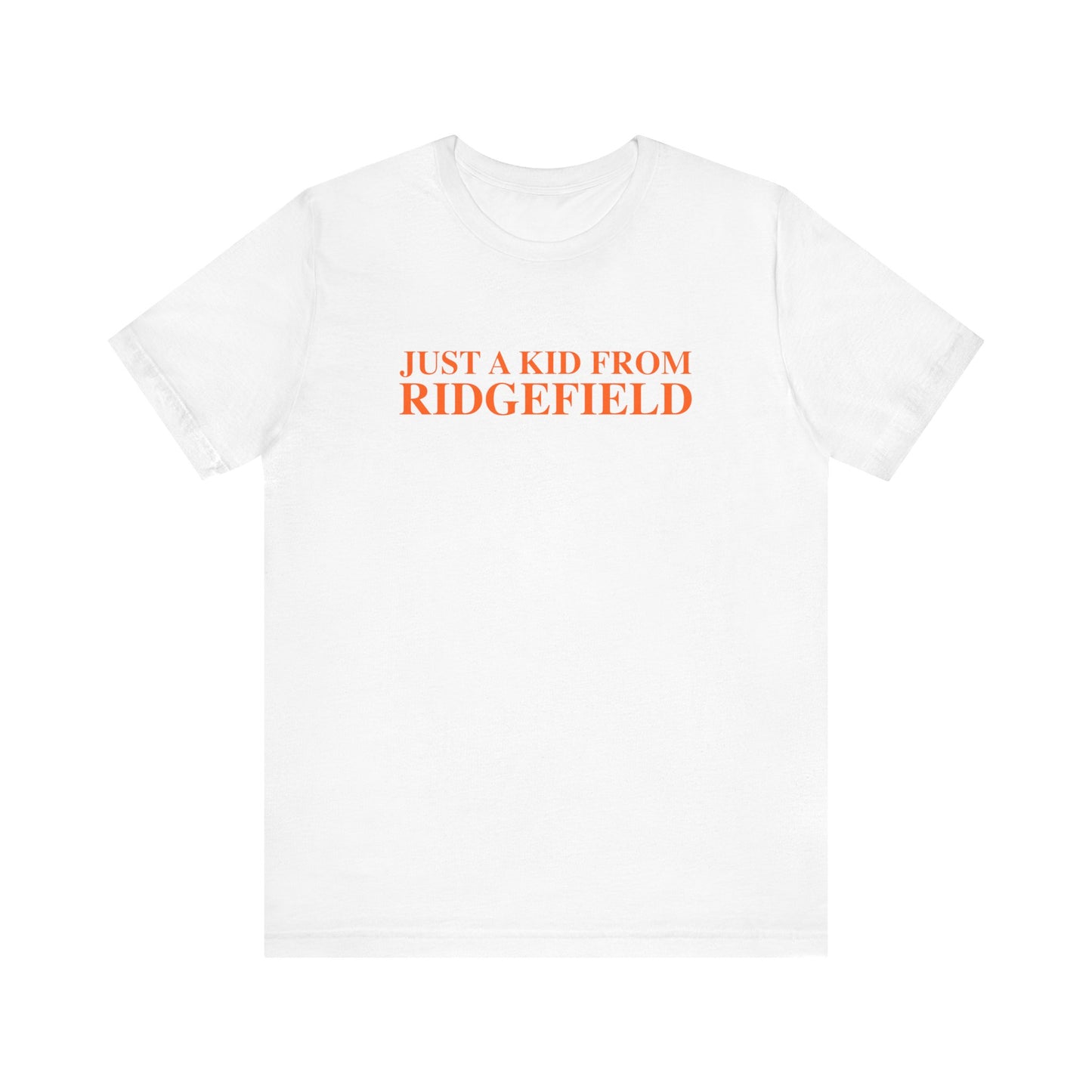 Just a kid from Ridgefield Unisex Jersey Short Sleeve T-Shirt