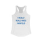 I Really Really Miss Fairfield Women's Ideal Racerback Tank Top