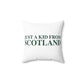 Just a kid from Scotland Spun Polyester Square Pillow