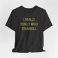 I Really Really Miss Trumbull Unisex Jersey Short Sleeve T-Shirt