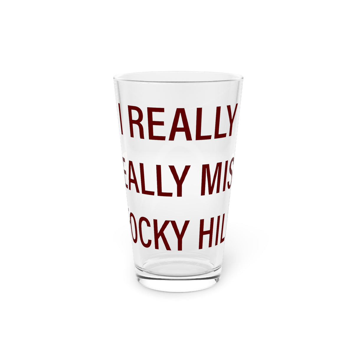 I Really Really Miss Rocky Hill Pint Glass, 16oz
