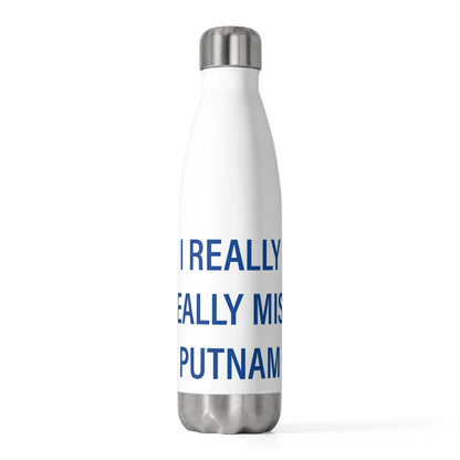 I Really Really Miss Putnam  20oz Insulated Bottle