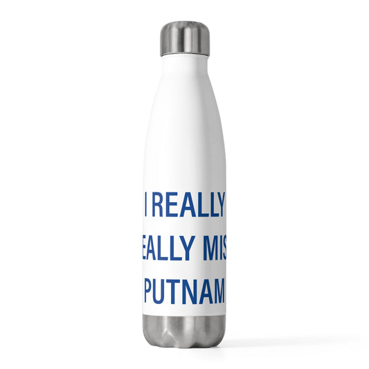 I Really Really Miss Putnam  20oz Insulated Bottle