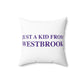 Just a kid from Westbrook Spun Polyester Square Pillow