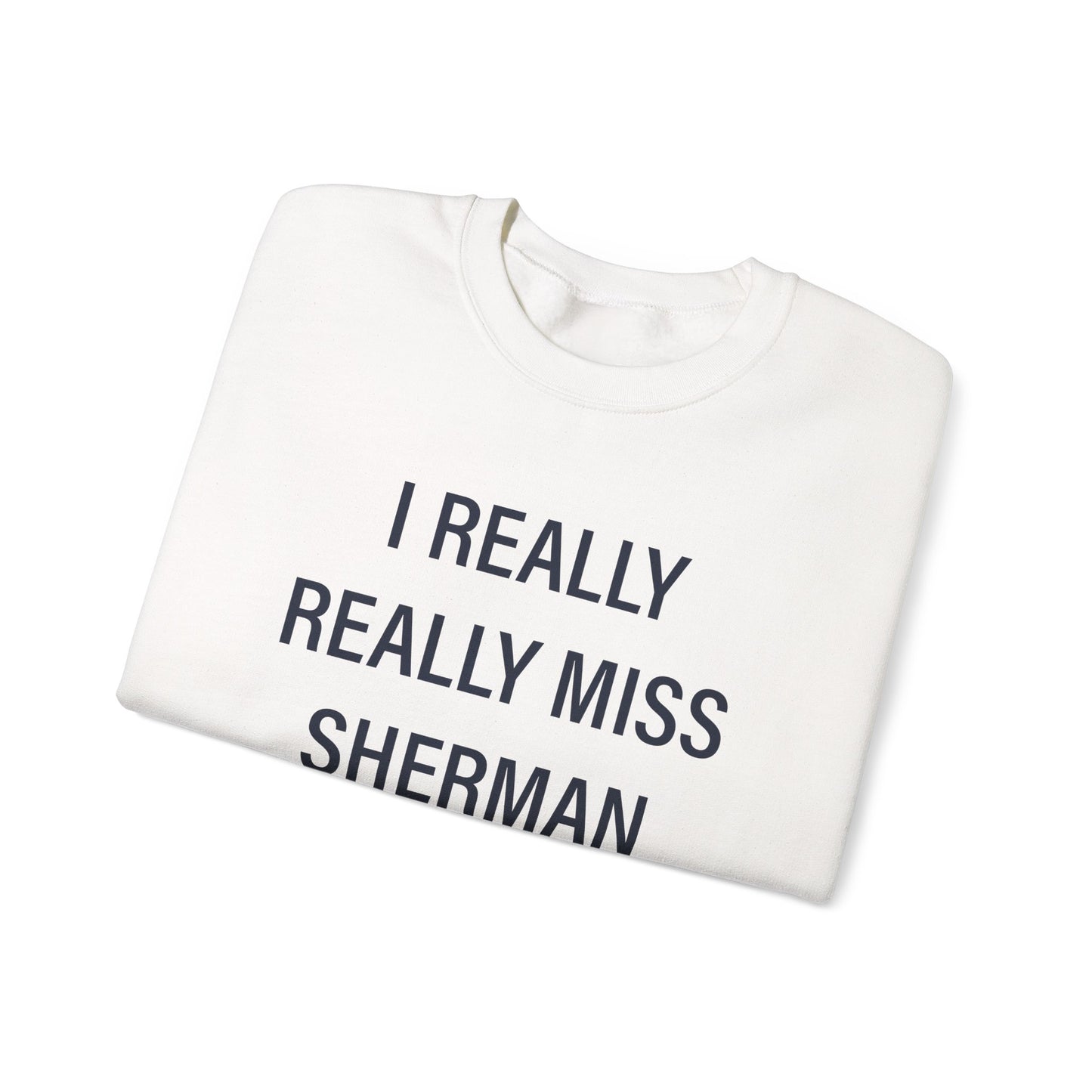 I Really Really Miss Sherman Unisex Heavy Blend™ Crewneck Sweatshirt