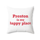 Preston is My Happy Place Spun Polyester Square Pillow