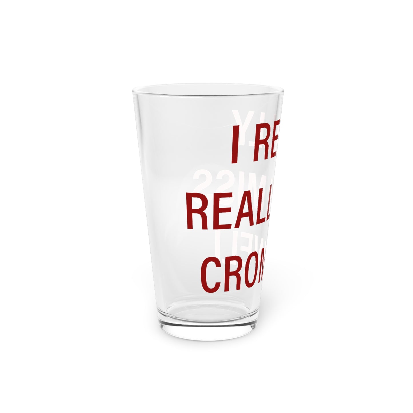 I Really Really Miss Cromwell Pint Glass, 16oz