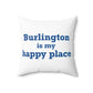 Burlington is My Happy Place Polyester Square Pillow