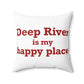 Deep River is My Happy Place Spun Polyester Square Pillow