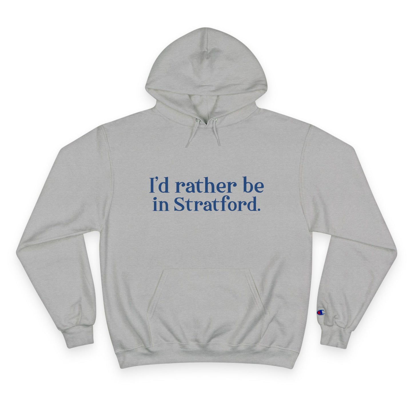 I’d rather be in Stratford  Champion Hoodie