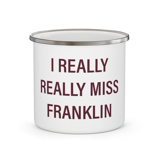 I Really Really Miss Franklin Enamel Camping Mug