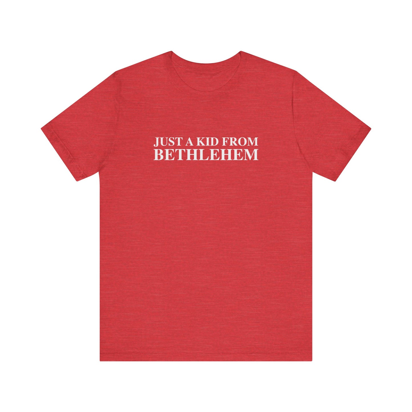 Just a kid from Bethlehem Unisex Jersey Short Sleeve T-Shirt
