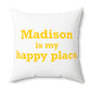Madison is My Happy Place  Polyester Square Pillow