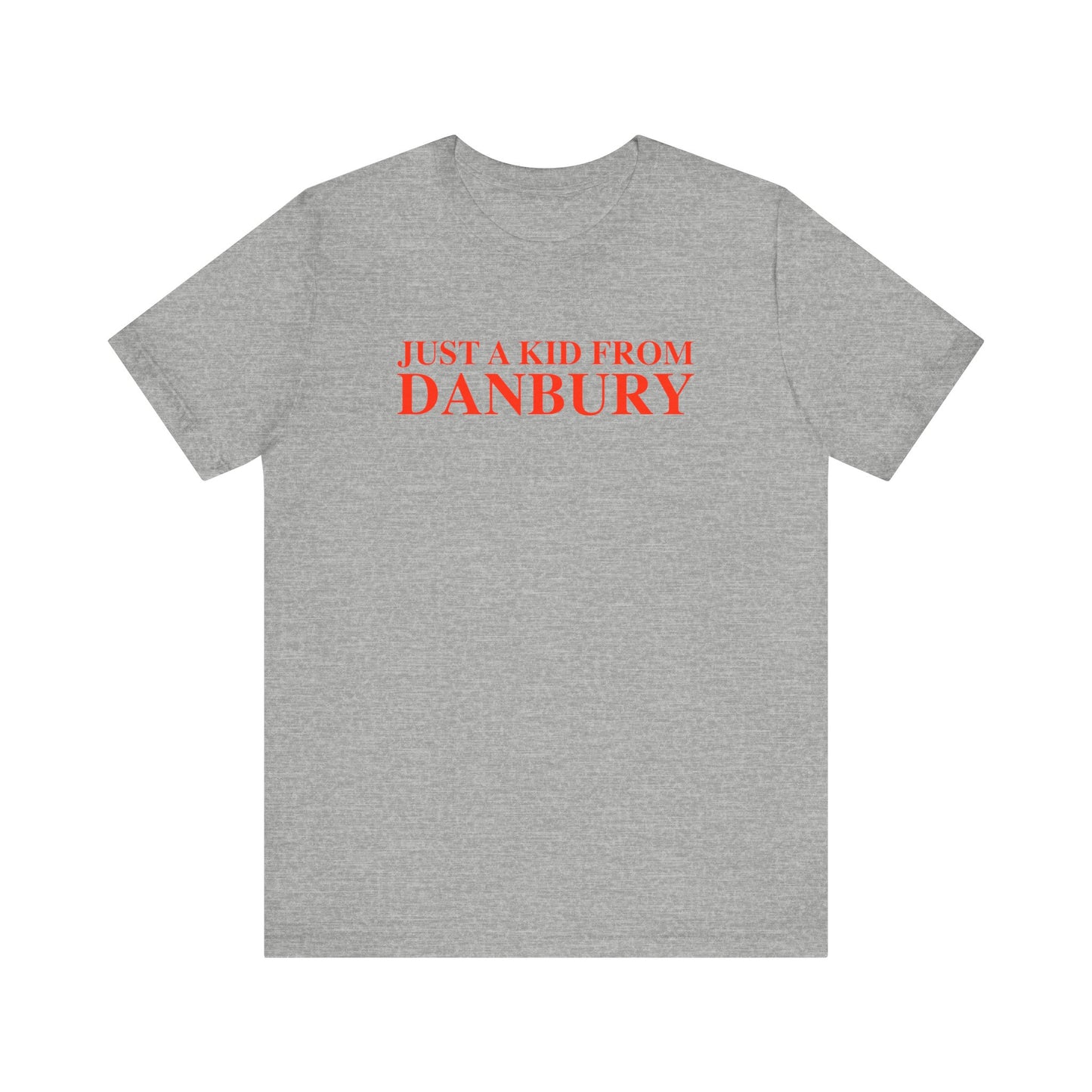 Just a kid from Danbury Unisex Jersey Short Sleeve T-Shirt