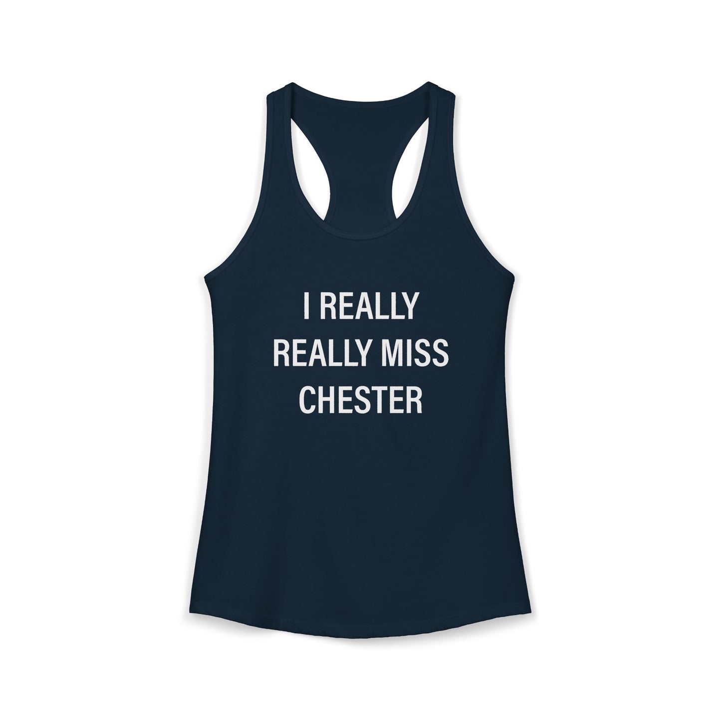 I Really Really Miss Chester Women's Ideal Racerback Tank Top