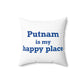 Putnam is My Happy Place Spun Polyester Square Pillow